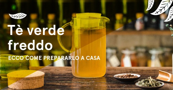Tè Verde Freddo: Ricetta con Infusione a Freddo Tè Verde Freddo: Ricetta con Infusione a Freddo